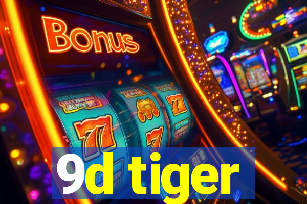 9d tiger